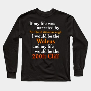 If My Life Was Narrated By Sir David Attenborough... Long Sleeve T-Shirt